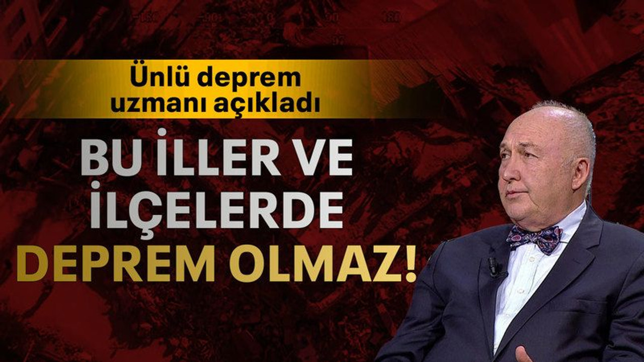 Ünlü deprem uzmanı açıkladı Bu iller ve ilçelerde deprem olmaz!